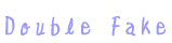Double Fake